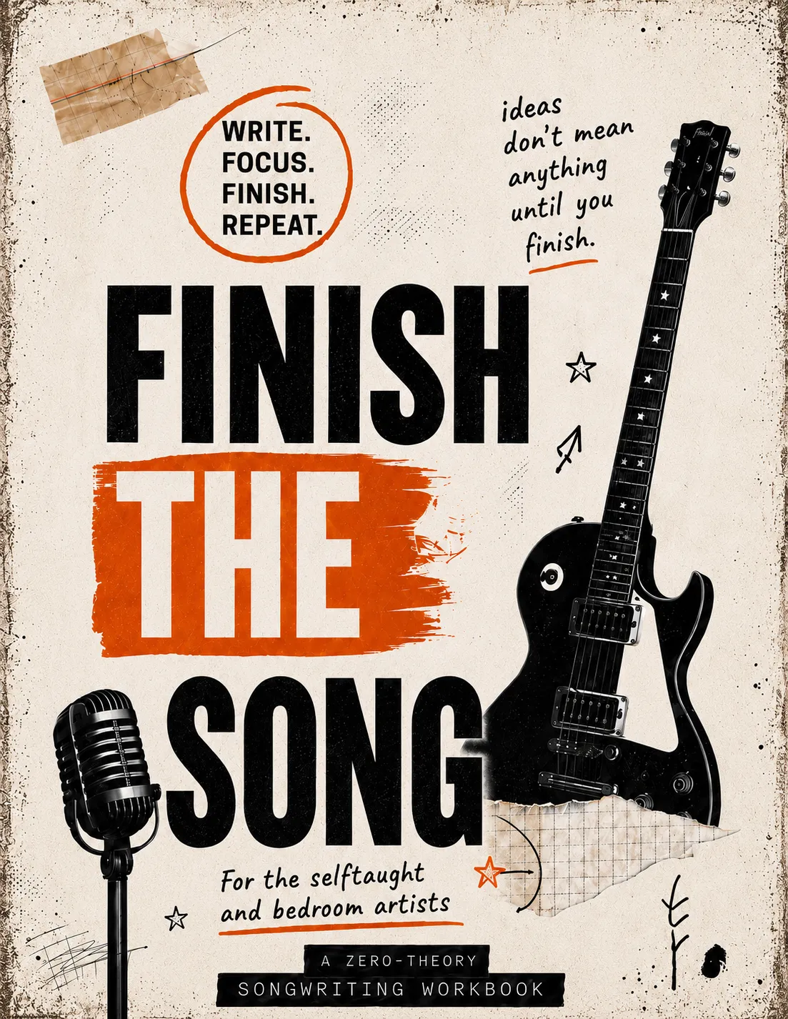 The Finish the Song workbook cover — bold black type on a worn off-white background with an orange brush stroke behind 'THE', a vintage microphone, an electric guitar, and handwritten notes reading 'ideas don't mean anything until you finish.' Subtitle: A zero-theory songwriting workbook for the self-taught and bedroom artists.