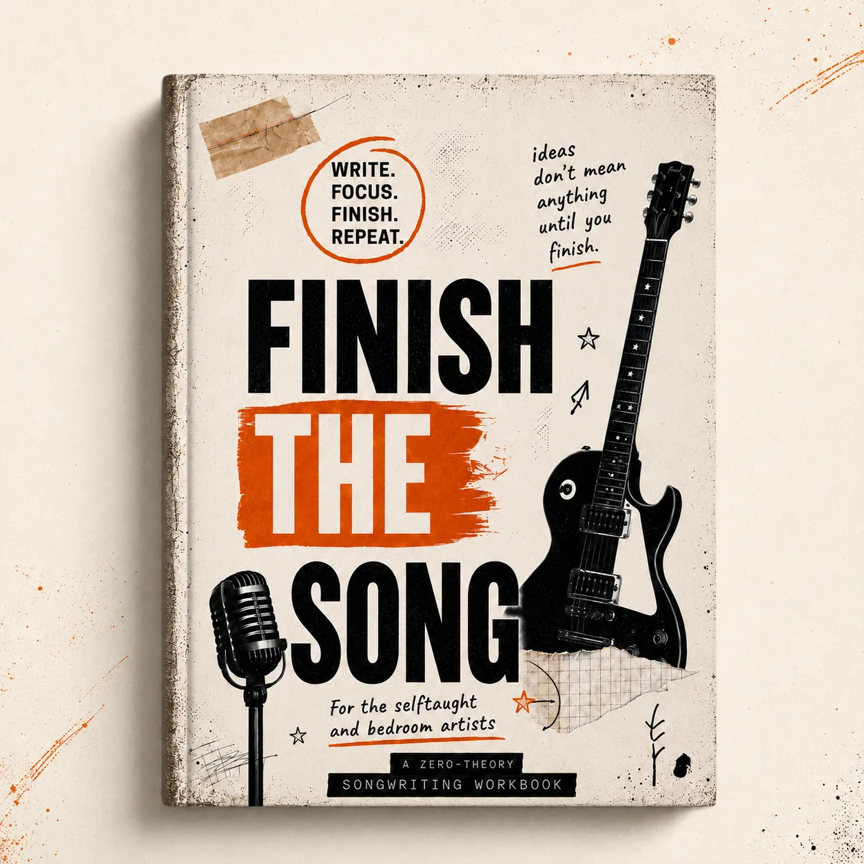 The Finish the Song workbook cover — bold black type on a worn off-white background with an orange brush stroke behind 'THE', a vintage microphone, an electric guitar, and handwritten notes reading 'ideas don't mean anything until you finish.' Subtitle: A zero-theory songwriting workbook for the self-taught and bedroom artists.